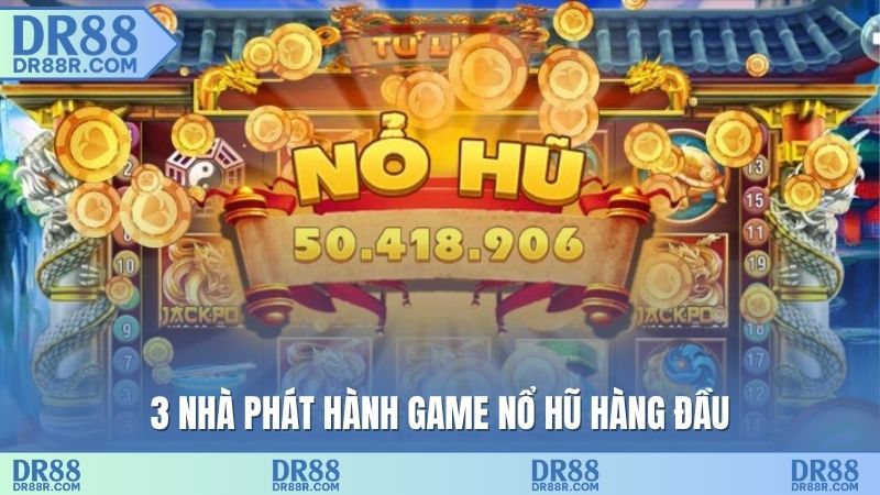 3 nhà phát hành game nổ hũ hàng đầu