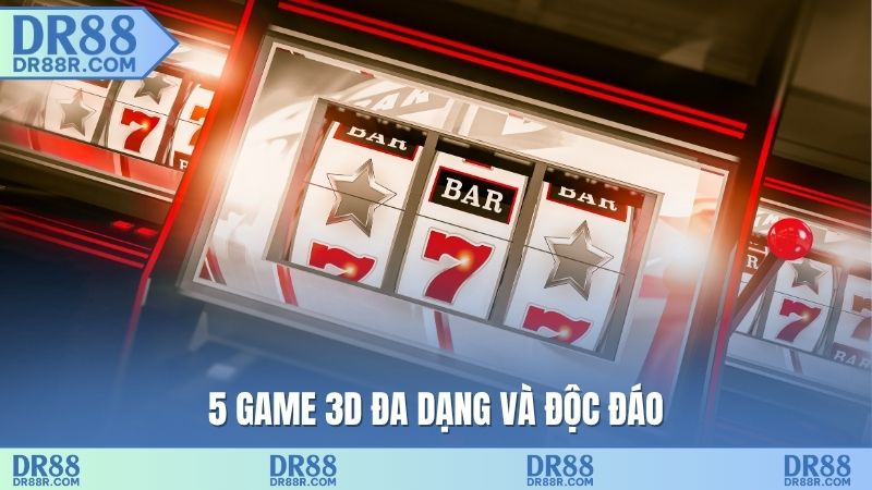 5 game 3D đa dạng và độc đáo