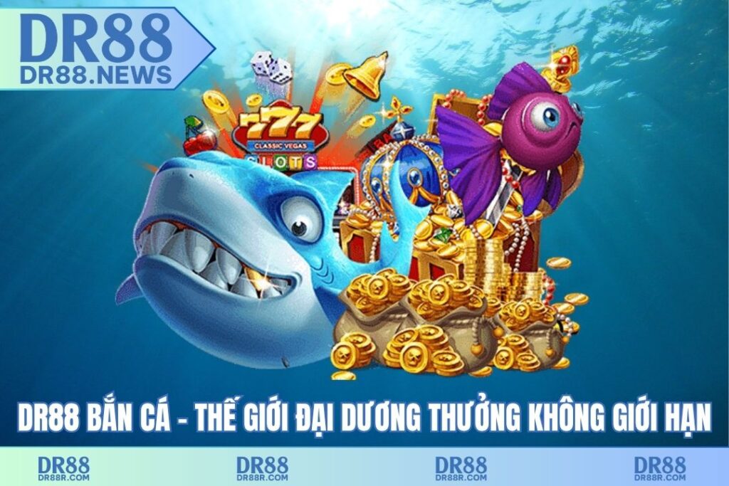 DR88 bắn cá – thế giới đại dương thưởng không giới hạn