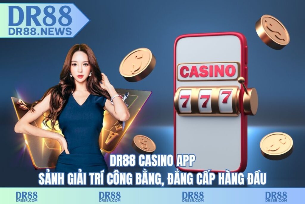DR88 casino app – Sảnh giải trí công bằng, đẳng cấp hàng đầu