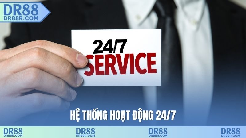 Hệ thống hoạt động 24/7