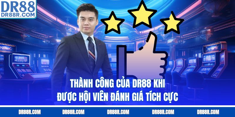 Thành công của DR88 khi được hội viên đánh giá tích cực