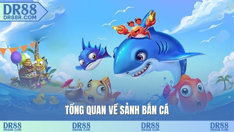 Tổng quan về sảnh bắn cá