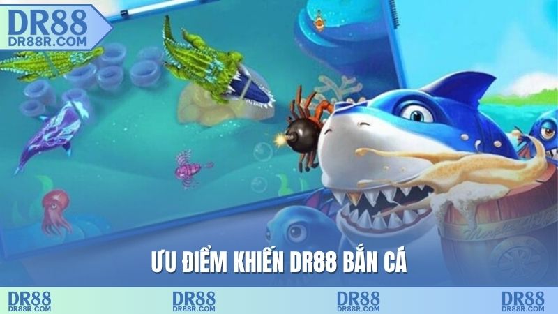 Ưu điểm khiến DR88 bắn cá