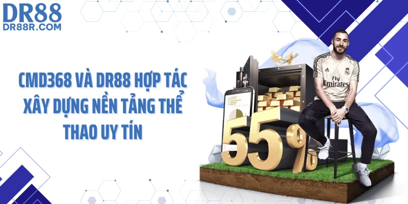 CMD368 và DR88 hợp tác xây dựng nền tảng thể thao uy tín