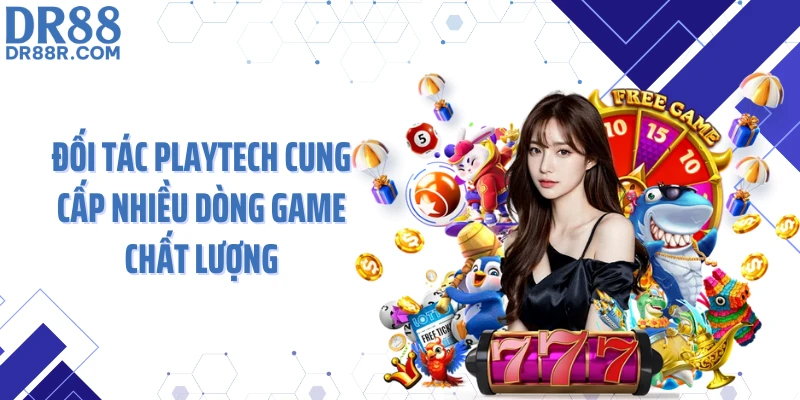 Đối tác Playtech cung cấp nhiều dòng game chất lượng