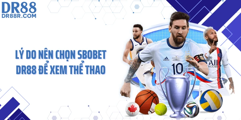 Lý do nên chọn SBOBET DR88 để xem thể thao