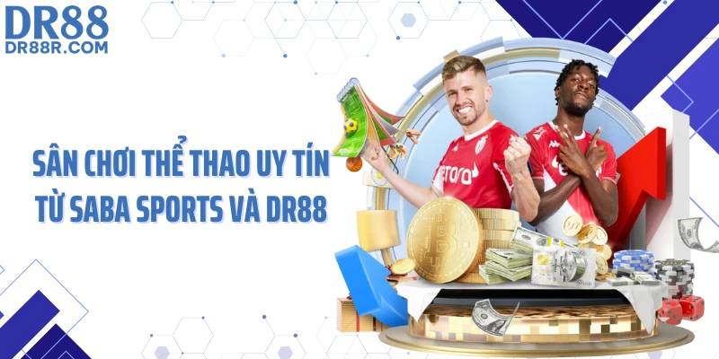 Sân chơi thể thao uy tín từ Saba Sports và DR88