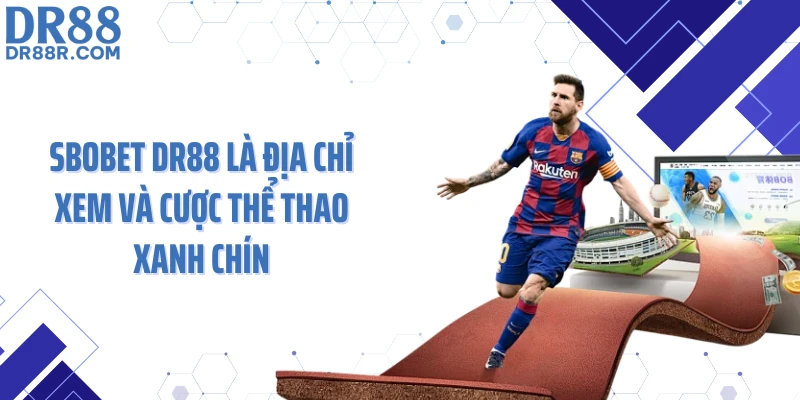 SBOBET DR88 là địa chỉ xem và cược thể thao xanh chín