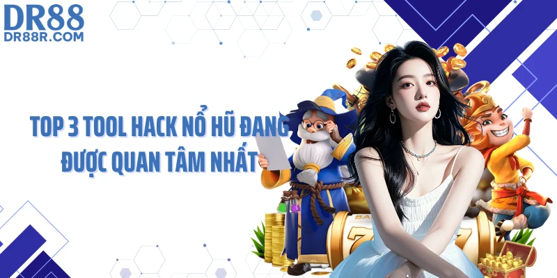 Top 3 tool hack nổ hũ đang được quan tâm nhất